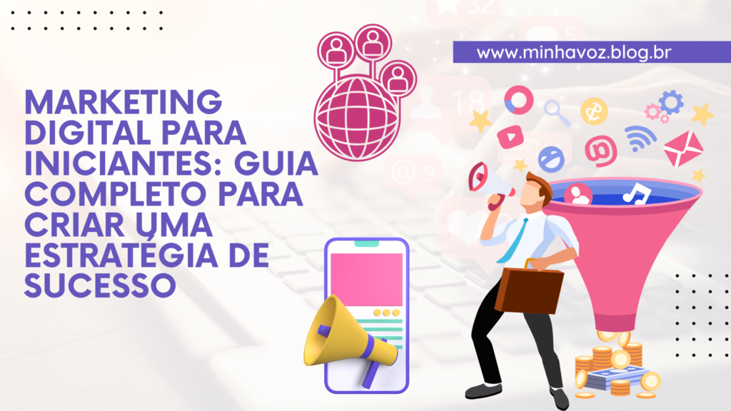 Marketing Digital para Iniciantes: Guia Completo para Criar uma Estratégia de Sucesso